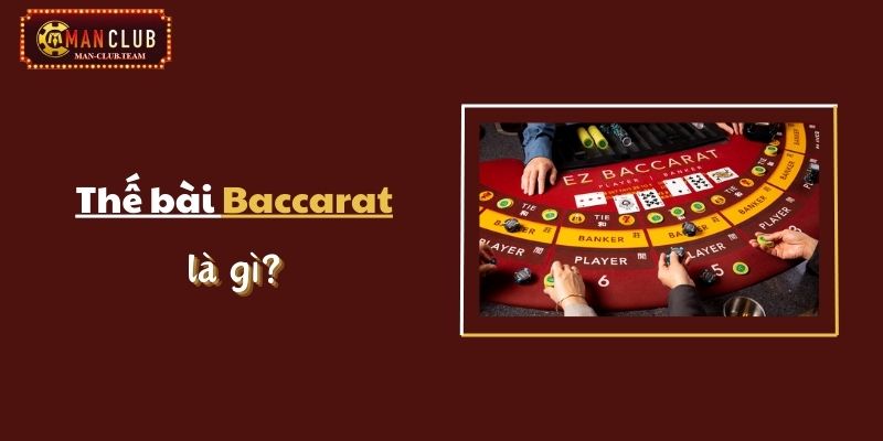 Tìm hiểu khái niệm thế bài Baccarat là gì?