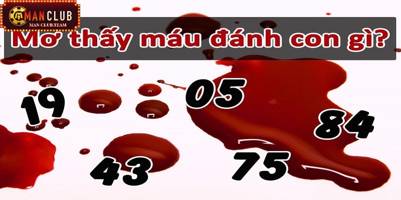 Chiêm bao thấy máu nên đánh con số nào chuẩn?